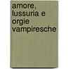 Amore, Lussuria E Orgie Vampiresche door Caralyn Knight