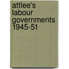 Attlee's Labour Governments 1945-51 door Isca Salzberger-Wittenberg