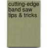 Cutting-Edge Band Saw Tips & Tricks door Kenneth Burton