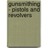 Gunsmithing - Pistols and Revolvers