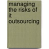 Managing The Risks Of It Outsourcing door Ian Tho