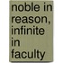 Noble in Reason, Infinite in Faculty