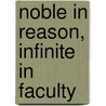 Noble in Reason, Infinite in Faculty by A.W. Moore