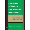 Consumer Research for Museum Marketers door Margot A. Wallace