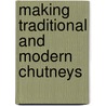 Making Traditional and Modern Chutneys door Philip Watts
