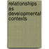 Relationships as Developmental Contexts