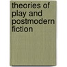 Theories of Play and Postmodern Fiction door Brian Edwards