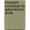 Innocent Courtesan to Adventurer's Bride door Louise Allen