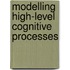 Modelling High-level Cognitive Processes