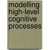 Modelling High-level Cognitive Processes door Richard P. Cooper With Contributi