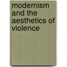 Modernism and the Aesthetics of Violence by Paul Sheehan