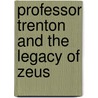 Professor Trenton and the Legacy of Zeus by Terence A. Green