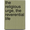 The Religious Urge, the Reverential Life by Brunton
