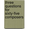 Three Questions for Sixty-Five Composers by Balint Varga