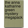 The Anna Katharine Green Mystery Megapack by Anna Katharine Green