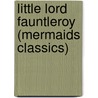 Little Lord Fauntleroy (Mermaids Classics) door Frances Hodgson Burnett
