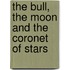 The Bull, the Moon and the Coronet of Stars