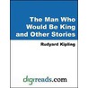 The Man Who Would Be King and Other Stories door Rudyard Kilpling
