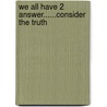 We All Have 2 Answer......Consider the Truth door Versiphire the Poet