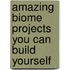 Amazing Biome Projects You Can Build Yourself