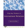 Fifty Key Thinkers in International Relations door Steven C. Roach