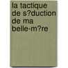 La Tactique De S�Duction De Ma Belle-M�Re by Seth Daniels