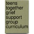 Teens Together Grief Support Group Curriculum