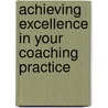 Achieving Excellence in Your Coaching Practice door Stephen Palmer