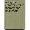 Using the Creative Arts in Therapy and Healthcare door Louis S. Berger