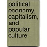Political Economy, Capitalism, and Popular Culture door Ronnie D. Lipschutz