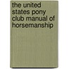 The United States Pony Club Manual of Horsemanship door Susan E. Harris