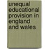 Unequal Educational Provision in England and Wales