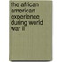 The African American Experience During World War Ii