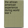 The African American Experience During World War Ii door Neil A. Wynn
