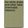 The White Drake and Other Tales (Mermaids Classics) by Ann Scott-Moncrieff