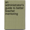 An Administrator's Guide to Better Teacher Mentoring door William L. Fibkins