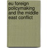 Eu Foreign Policymaking And The Middle East Conflict door Patrick M�ller