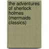 The Adventures of Sherlock Holmes (Mermaids Classics) door Sir Arthur Conan Doyle