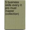 5 Business Skills Every It Pro Must Master (Collection) door Terry J. Fadem