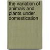 The Variation of Animals and Plants Under Domestication by Charles Darwin