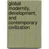 Global Modernity, Development, and Contemporary Civilization door Jos� Maur�cio Domingues