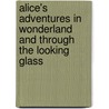 Alice's Adventures in Wonderland and Through the Looking Glass door Lewis Carroll