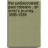 The Undiscovered Paul Robeson , an Artist's Journey, 1898-1939