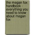 The Megan Fox Handbook - Everything You Need to Know About Megan Fox