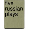 Five Russian Plays door Onbekend