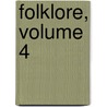 Folklore, Volume 4 by Unknown