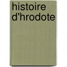 Histoire D'Hrodote by Unknown