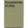 Housewives At Play by Unknown