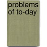 Problems Of To-Day door Onbekend