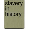 Slavery In History by Unknown
